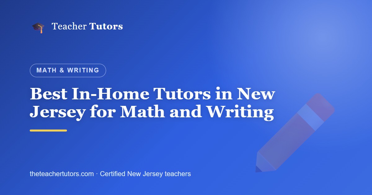 Best In-Home Tutors in New Jersey for Math and Writing