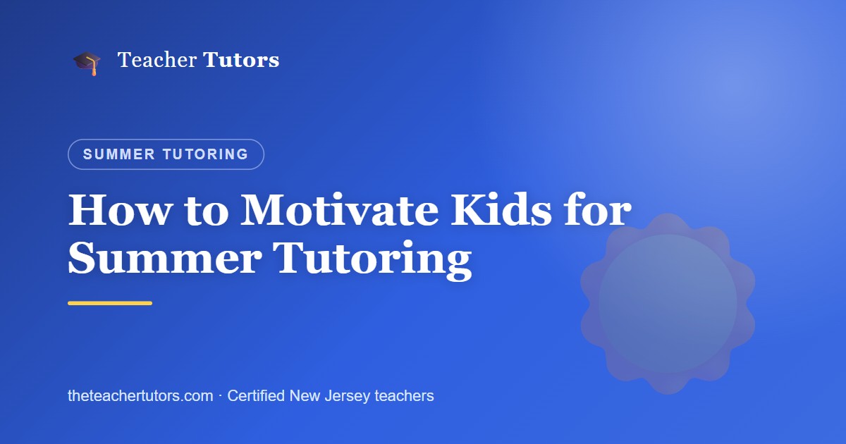 How to Motivate Kids for Summer Tutoring